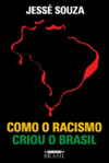 Souza J.  Como o racismo criou o Brasil